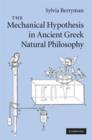 Image for The mechanical hypothesis in Ancient Greek natural philosophy