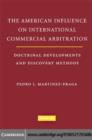 Image for The American influence on international commercial arbitration: doctrinal developments and discovery methods
