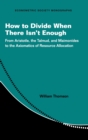 Image for How to divide when there isn&#39;t enough  : from Aristotle, the Talmud, and Maimonides to the axiomatics of resource allocation