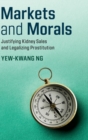 Image for Markets and morals  : justifying kidney sales and legalizing prostitution