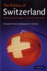 Image for The politics of Switzerland: continuity and change in a consensus democracy