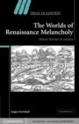 Image for The worlds of Renaissance melancholy: Robert Burton in context