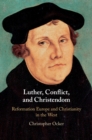 Image for Luther, conflict, and Christendom  : Reformation Europe and Christianity in the West
