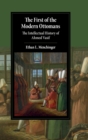 Image for The first of the modern Ottomans  : the intellectual history of Ahmed Vasif