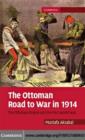 Image for The Ottoman road to war in 1914: the Ottoman Empire and the First World War