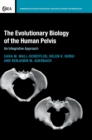 Image for The evolutionary biology of the human pelvis  : an integrative approach