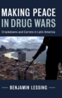 Image for Making peace in drug wars  : crackdowns and cartels in Latin America