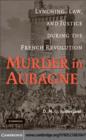 Image for Murder in Aubagne: lynching, law, and justice during the French Revolution