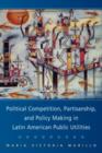 Image for Political competition, partisanship, and policy making in Latin American public utilities