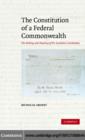 Image for The constitution of a federal commonwealth: the making and meaning of the Australian constitution