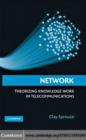Image for Network: theorizing knowledge work in telecommunications