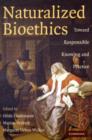 Image for Naturalized bioethics: toward responsible knowing and practice