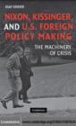 Image for Nixon, Kissinger, and U.S. foreign policy making: the machinery of crisis