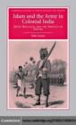 Image for Islam and the army in colonial India: Sepoy Religion in the service of empire