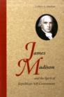 Image for James Madison and the spirit of republican self-government