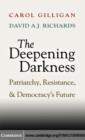 Image for The deepening darkness: patriarchy, resistance, and democracy&#39;s future