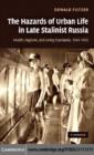 Image for The hazards of urban life in late Stalinist Russia: health, hygiene, and living standards, 1943-1953