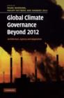Image for Global climate governance beyond 2012: architecture, agency and adaptation