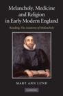 Image for Melancholy, medicine and religion in early modern England: reading &quot;The anatomy of melancholy&quot;