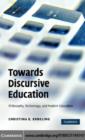 Image for Towards discursive education: philosophy, technology and modern education