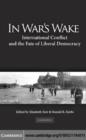 Image for In war&#39;s wake: international conflict and the fate of liberal democracy