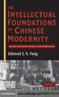 Image for The intellectual foundations of Chinese modernity: cultural and political thought in the Republican era