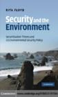 Image for Security and the environment: securitisation theory and US environmental security policy