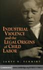 Image for Industrial violence and the legal origins of child labor