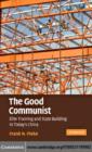 Image for The good communist: elite training and state building in today&#39;s China