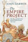 Image for The empire project: the rise and fall of the British world-system, 1830-1970
