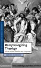 Image for Remythologizing theology: divine action, passion, and authorship