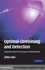 Image for Optimal combining and detection: statistical signal processing for communications