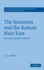 Image for The Ituraeans and the Roman Near East: reassessing the sources