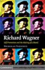 Image for Richard Wagner: self-promotion and the making of a brand