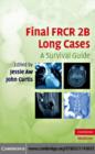 Image for Final FRCR 2B long cases: a survival guide