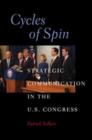 Image for Cycles of spin: strategic communication in the U.S. Congress