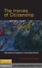 Image for The ironies of citizenship: naturalization and integration in industrialized countries