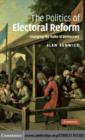 Image for The politics of electoral reform: changing the rules of democracy