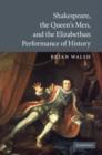 Image for Shakespeare, the Queen&#39;s Men, and the Elizabethan performance of history