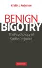 Image for Benign bigotry: the psychology of subtle prejudice