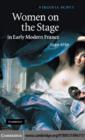 Image for Women on the stage in early modern France: 1540-1750