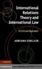 Image for International relations theory and international law: a critical approach