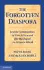 Image for The forgotten diaspora: Jewish communities in West Africa and the making of the Atlantic world