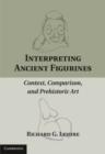 Image for Interpreting ancient figurines: context, comparison, and prehistoric art