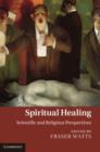 Image for Spiritual healing: scientific and religious perspectives