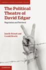 Image for The political theatre of David Edgar: negotiation and retrieval