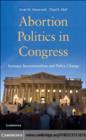 Image for Abortion politics in Congress: strategic incrementalism and policy change