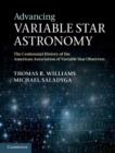 Image for Advancing variable star astronomy: the centennial history of the American Association of Variable Star Observers