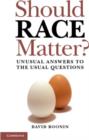 Image for Should race matter?: unusual answers to the usual questions