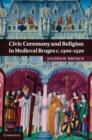 Image for Civic ceremony and religion in medieval Bruges c.1300-1520